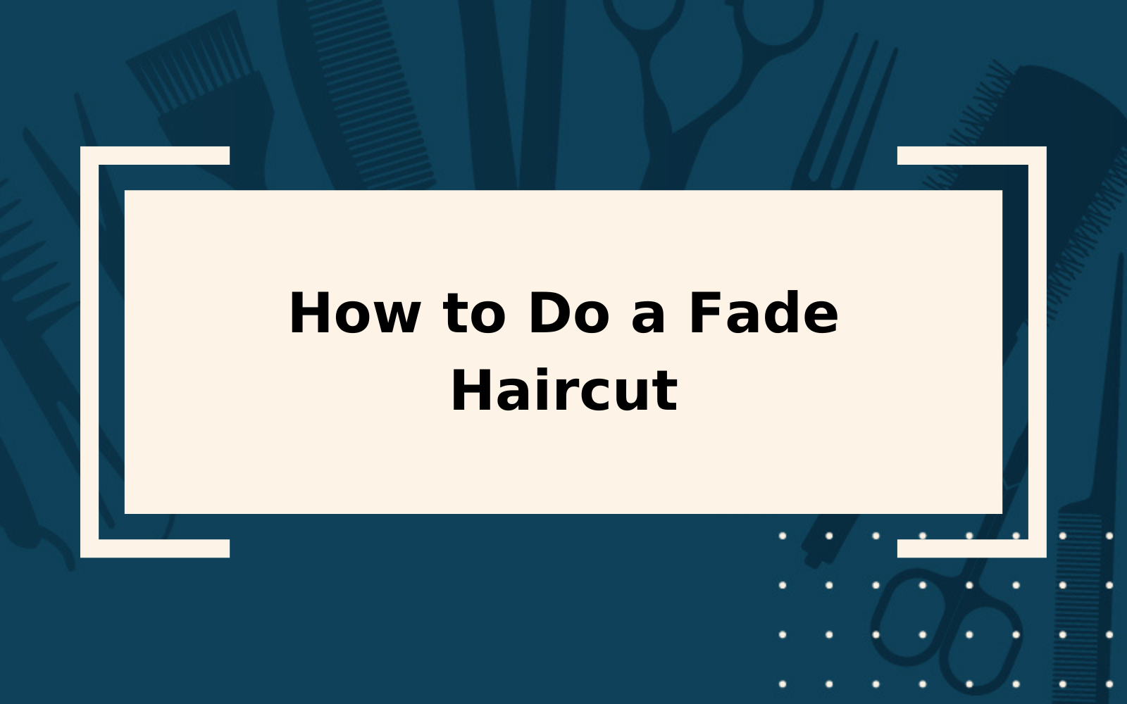 How to Do a Fade Haircut | Step-by-Step Guide
