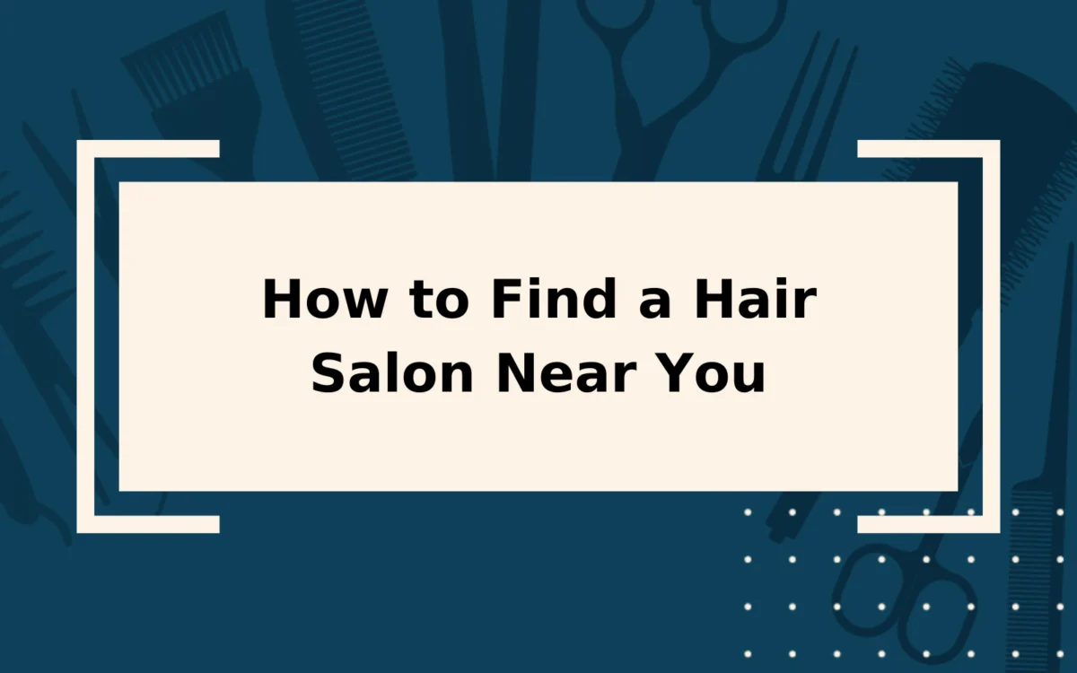 Find a Hair Salon Near You | 2023 Guide