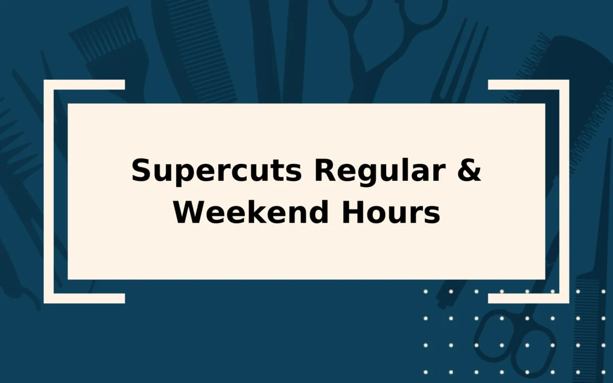 Supercuts Hours | Regular, Weekends & Holidays