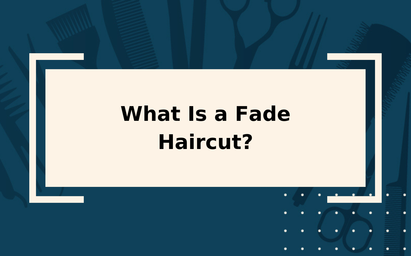 What Is a Fade Haircut? | Detailed 2022 Guide