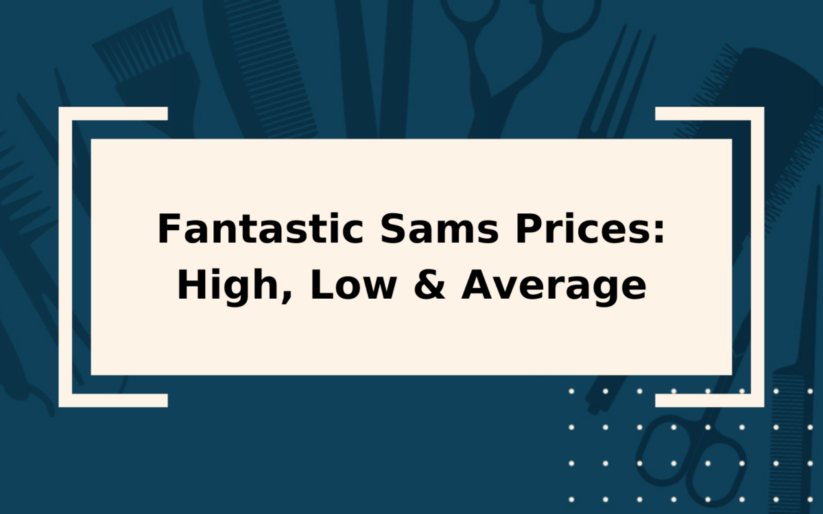 2024 Fantastic Sams Prices | High, Low, and Average