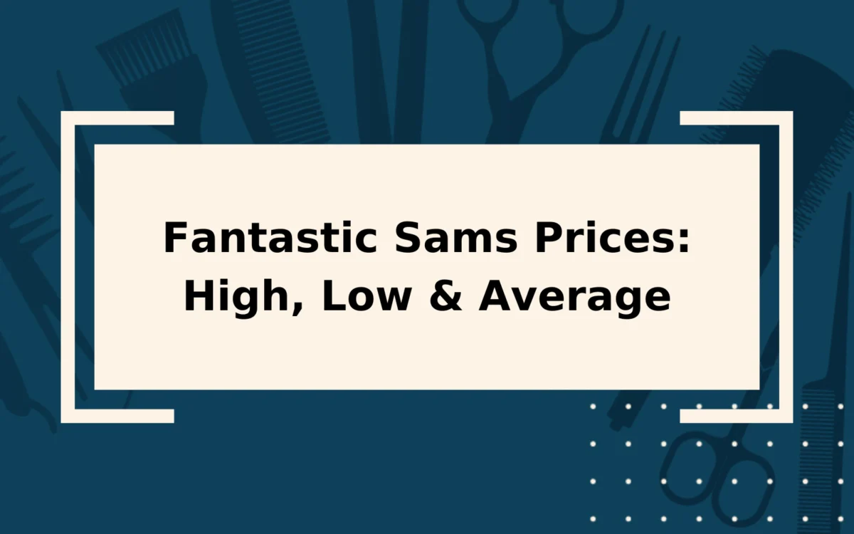 2023 Fantastic Sams Prices | High, Low, and Average