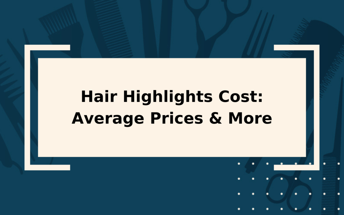 2023 Hair Highlights Cost | Average Prices & More