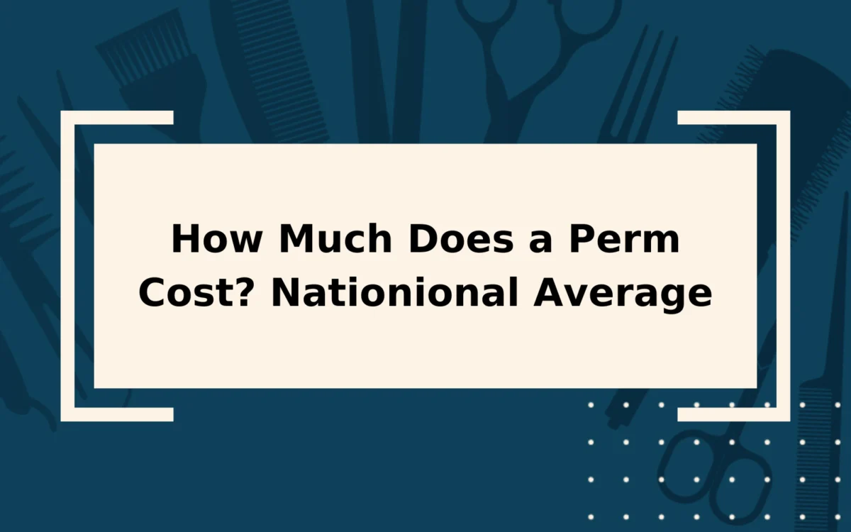 How Much Does a Perm Cost in 2023? | Average Prices