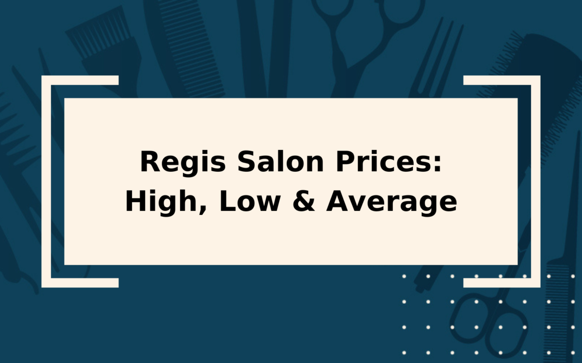 Regis Salon Prices | High, Low, & Average