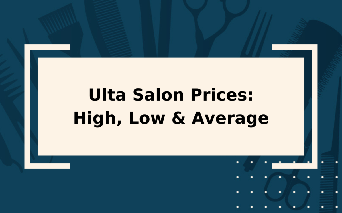 Ulta Salon Prices | High, Low, & Average Salon Prices