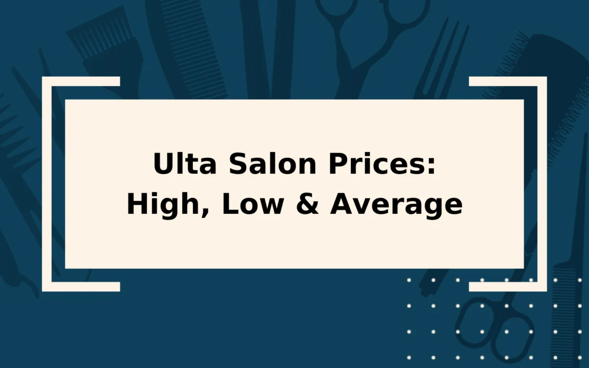 2024 Ulta Salon Prices | High, Low, & Average Salon Prices