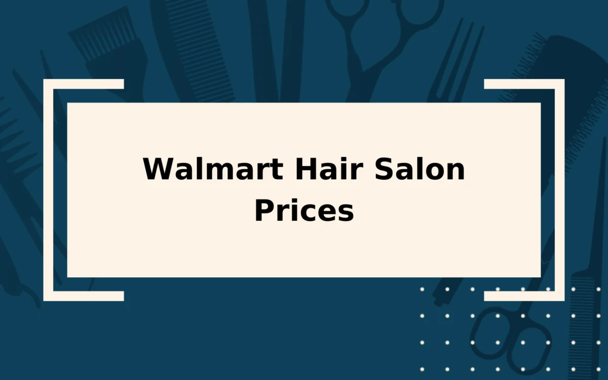 2024 Walmart Hair Salon Prices | High, Low & Average