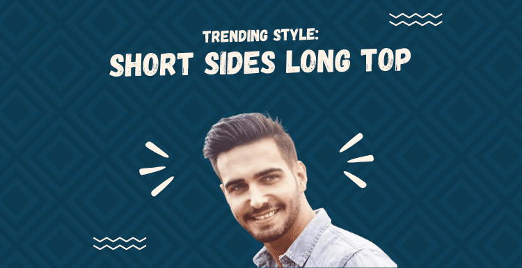Image that says Trending Style Short Sides Long Top haircut with a blue background