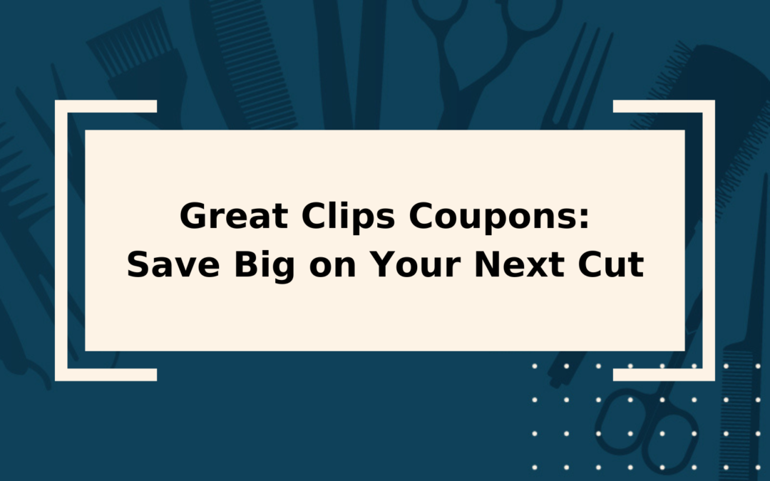 Great Clips Coupons Read BEFORE You Buy!