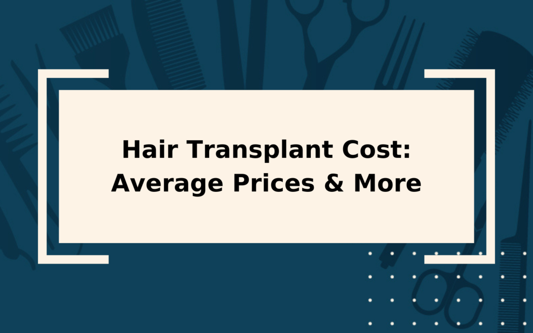 Hair Transplant Cost Average Prices More Featured Image With A Blocky Tan Rectangular Background 1080x675 