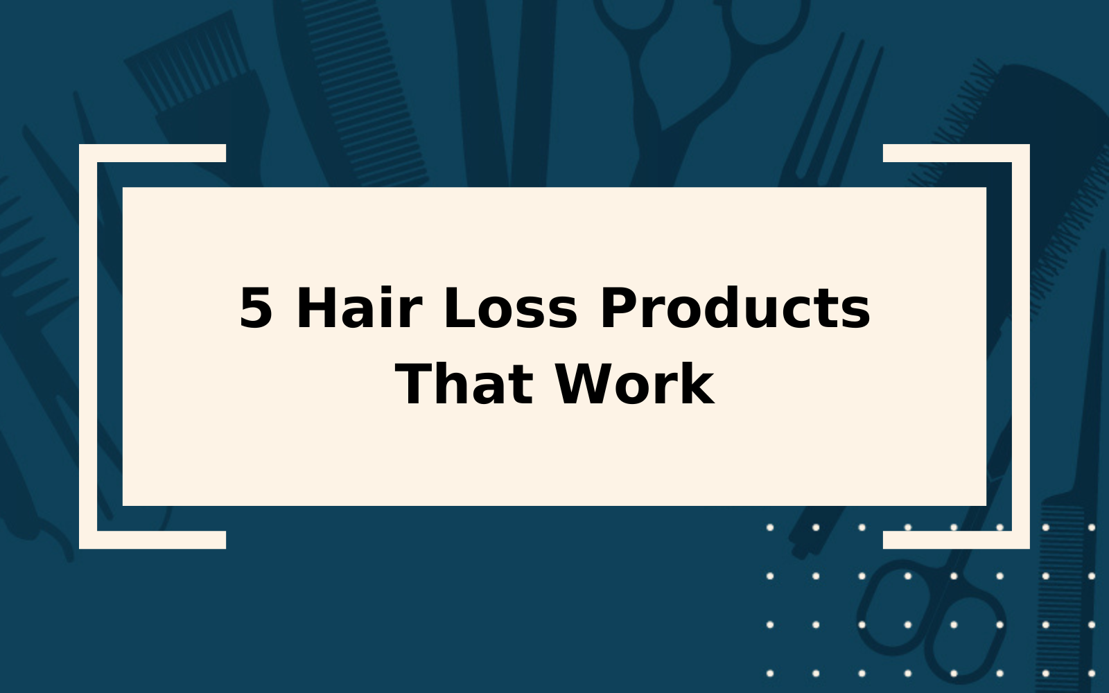 5 Hair Loss Products That Work | Research & Reviews
