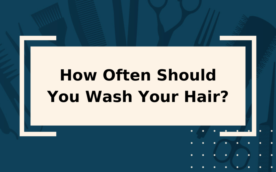 How Often Should You Wash Your Hair?