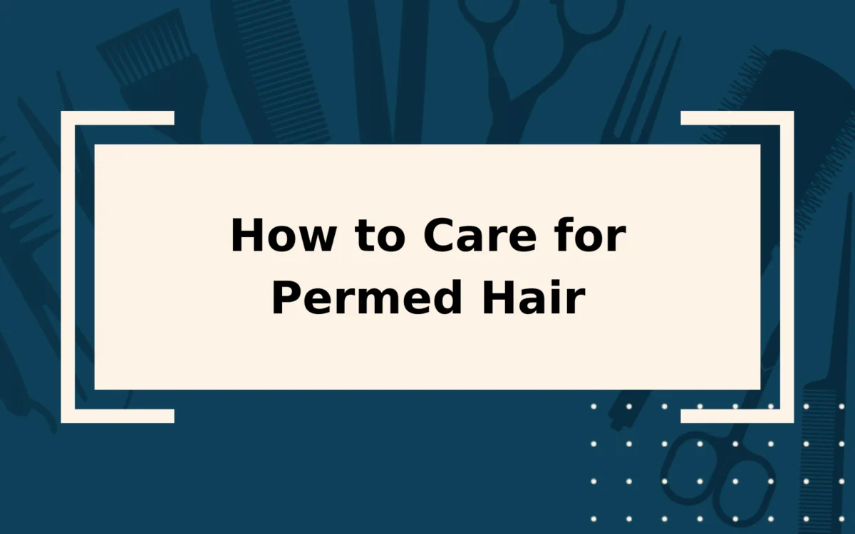 How to Care for Permed Hair | Care Guide