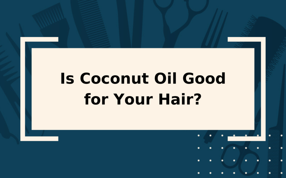 Is Coconut Oil Good for Your Hair? You'll Be Shocked!