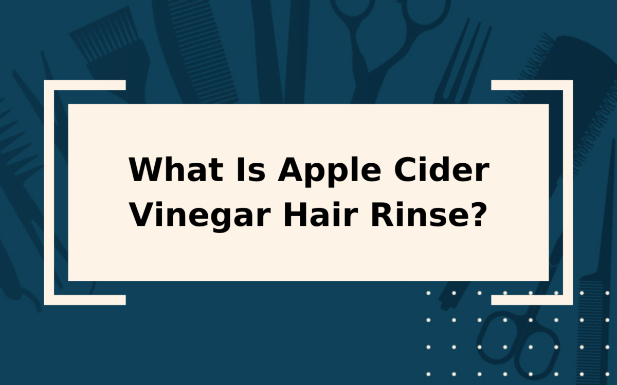 What Is Apple Cider Vinegar Hair Rinse?