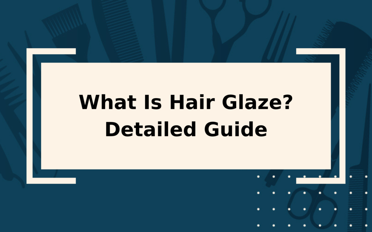 What Is Hair Glaze? | & When to Use It