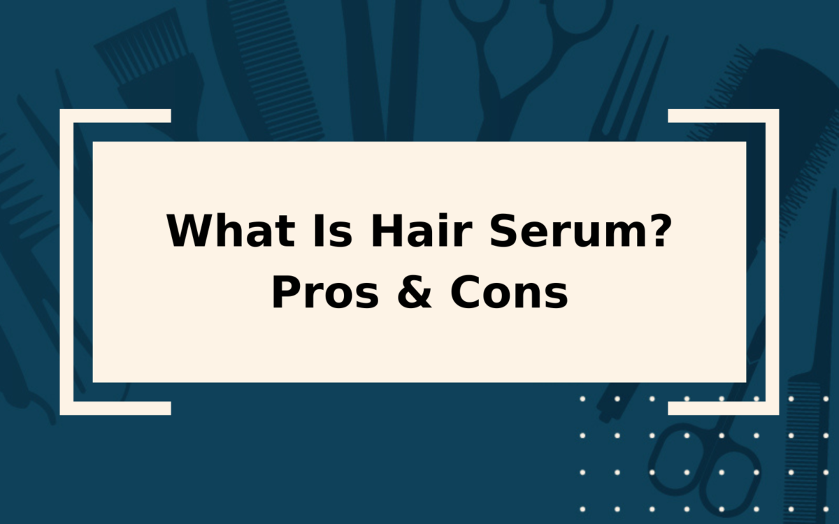 What Is Hair Serum? | Pros, Cons, and Our Top Picks
