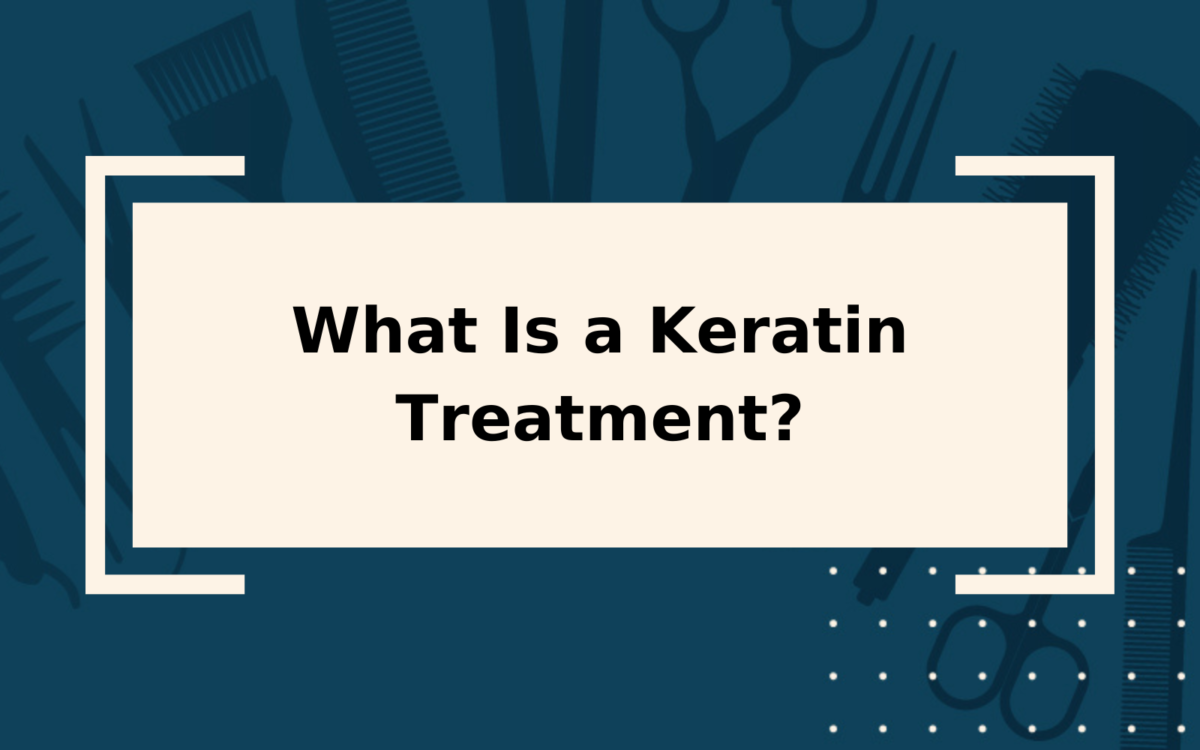 What Is a Keratin Treatment? | Get Strong, Frizz-Free Hair