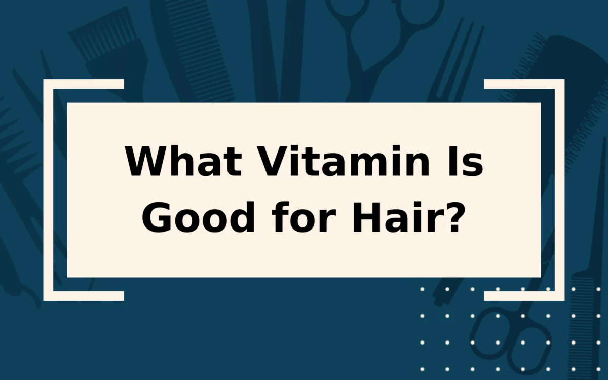 What Vitamin Is Good for Hair?