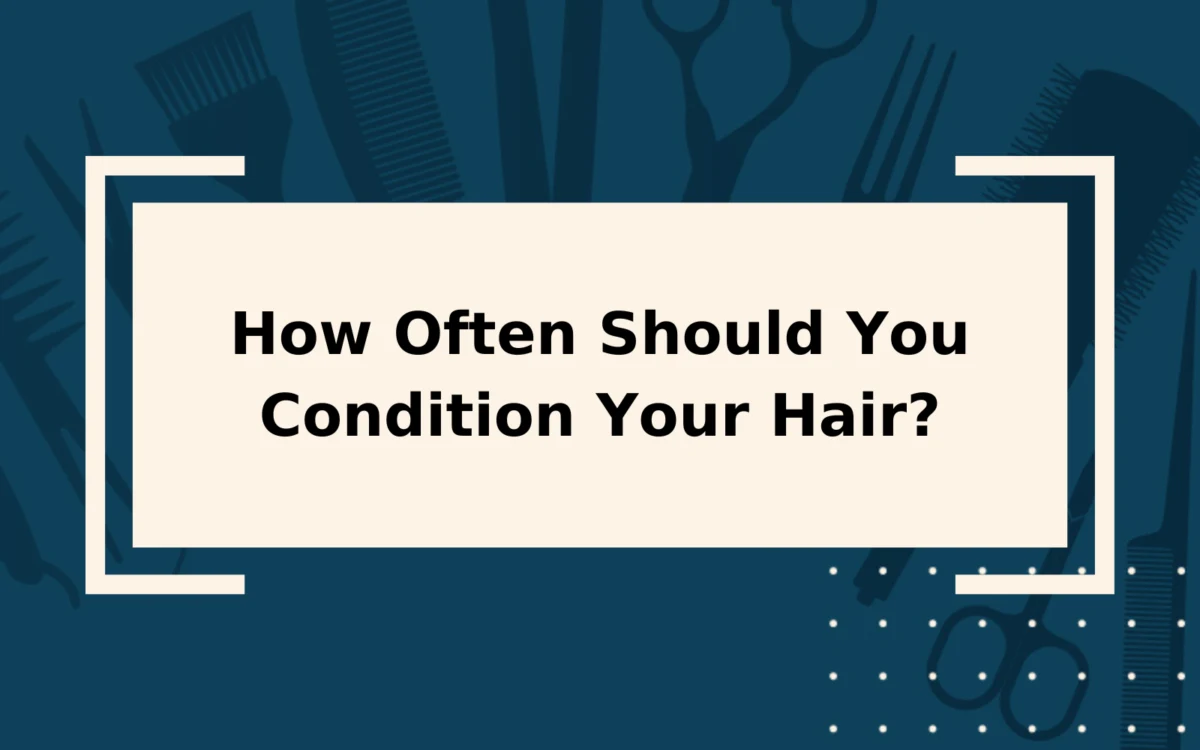 How Often Should You Condition Your Hair?