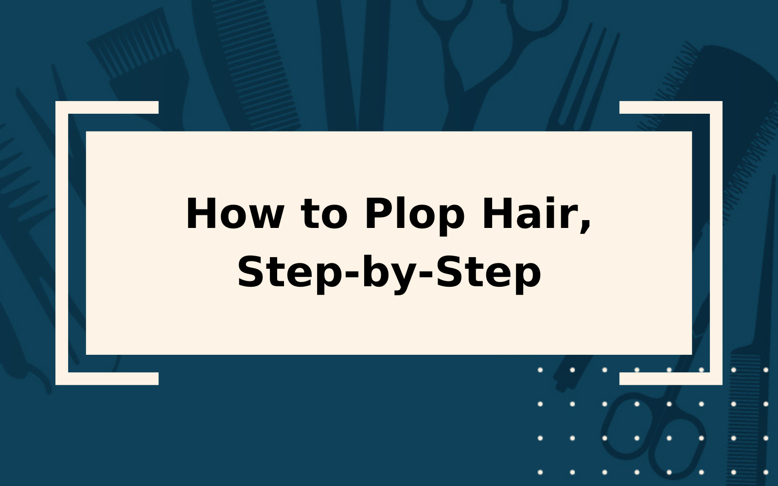 How to Plop Hair | Step-by-Step Guide & Things to Consider