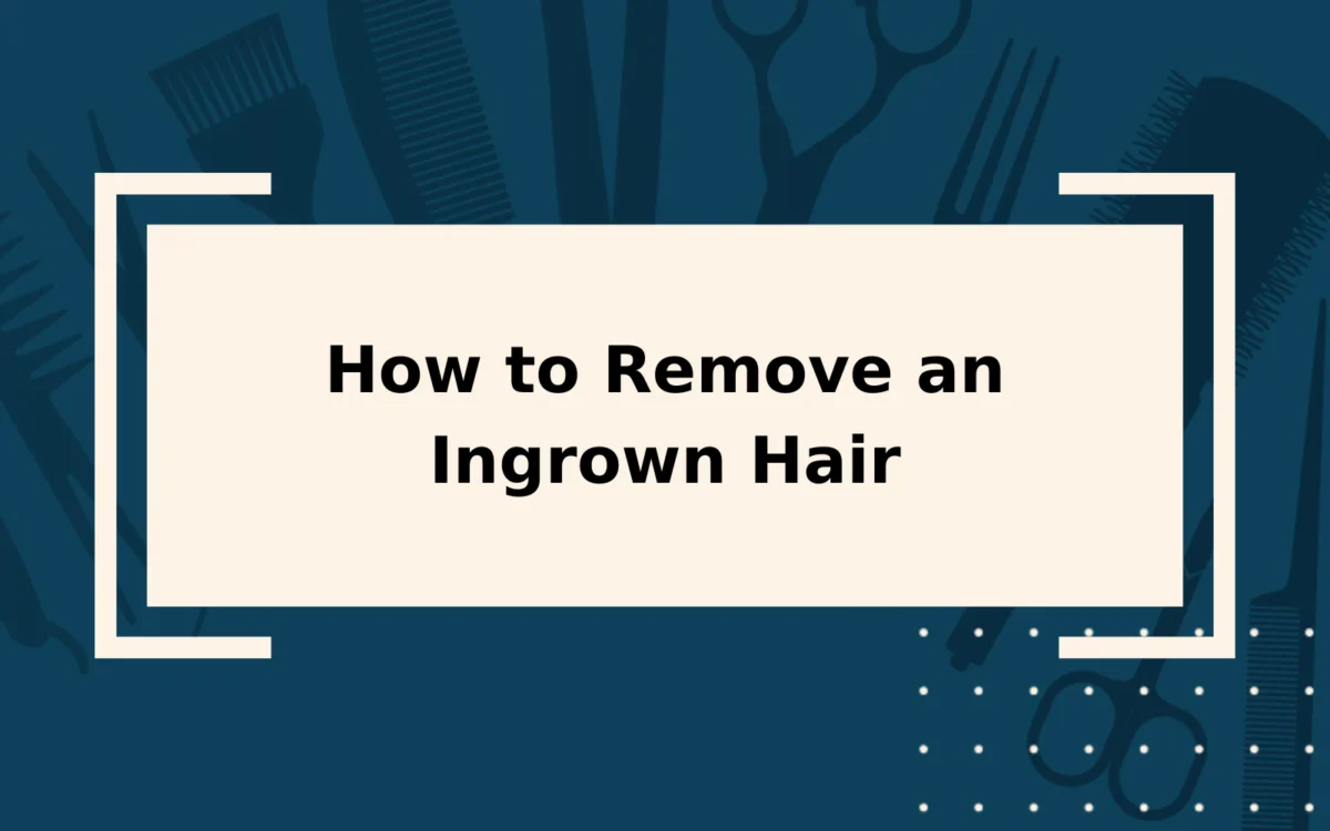 How to Remove an Ingrown Hair | Step-by-Step Guide