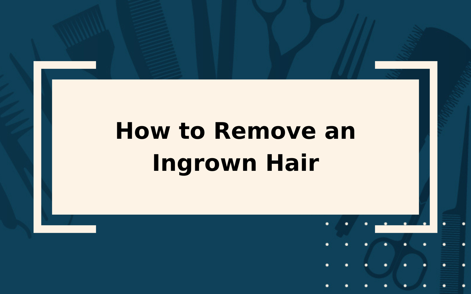 How to Remove an Ingrown Hair | Step-by-Step Guide