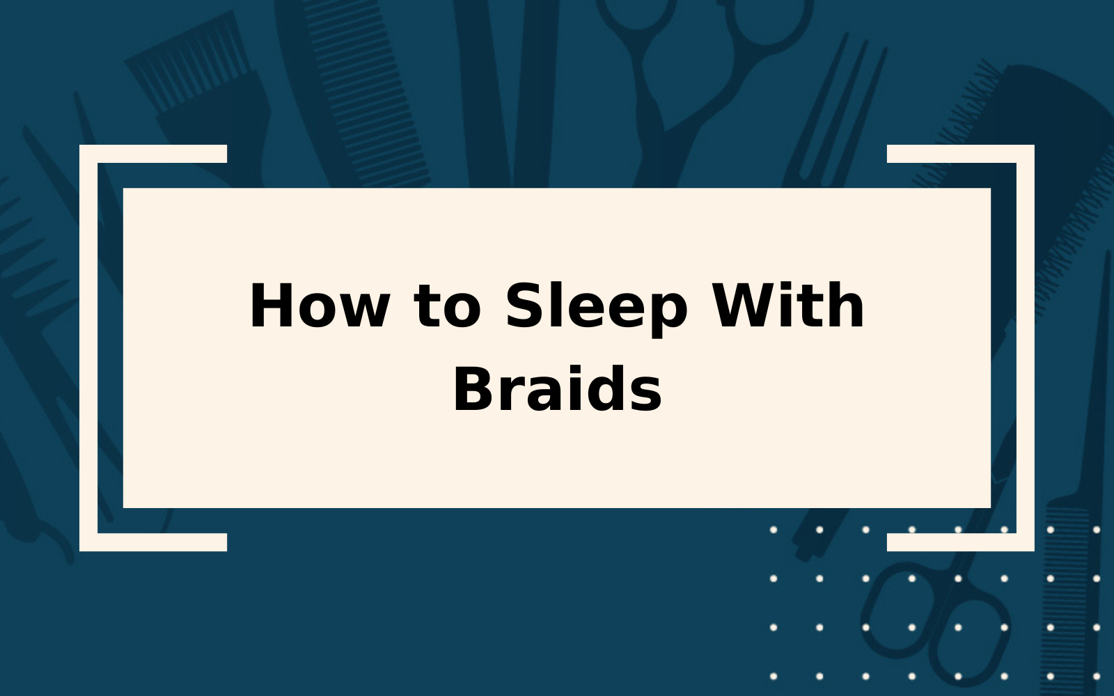 How to Sleep With Braids | Step-by-Step Guide