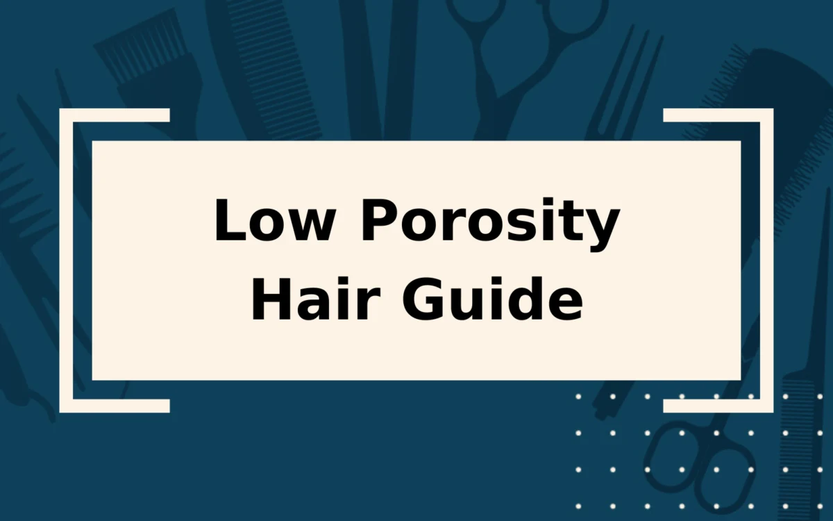 Low Porosity Hair | Care Tips, Best Products & Things to Consider