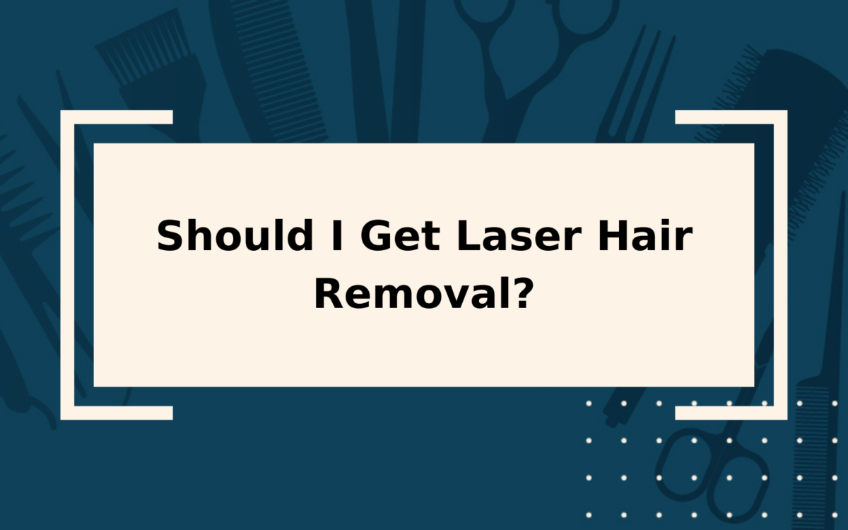 Should I Get Laser Hair Removal? | The Low-Down