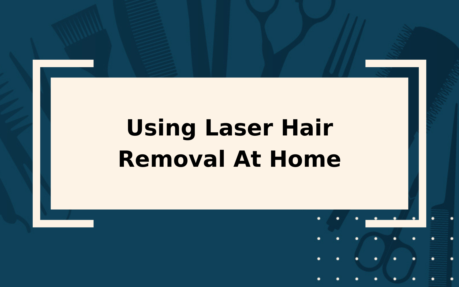 Laser Hair Removal At Home | An Overly-Detailed Guide