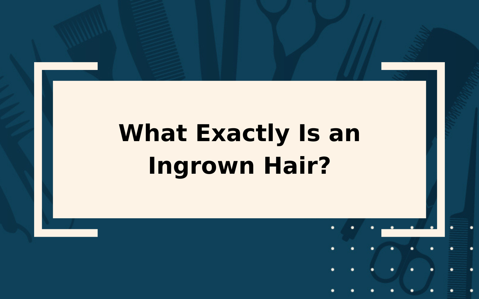 What Is an Ingrown Hair? | 2023 Guide