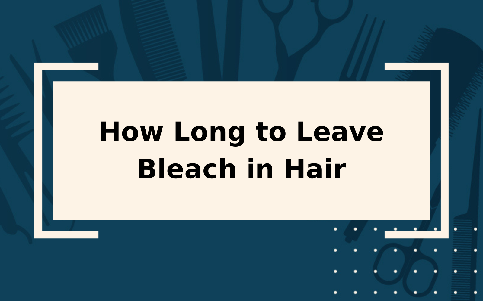 How Long to Leave Bleach in Hair | Things to Consider
