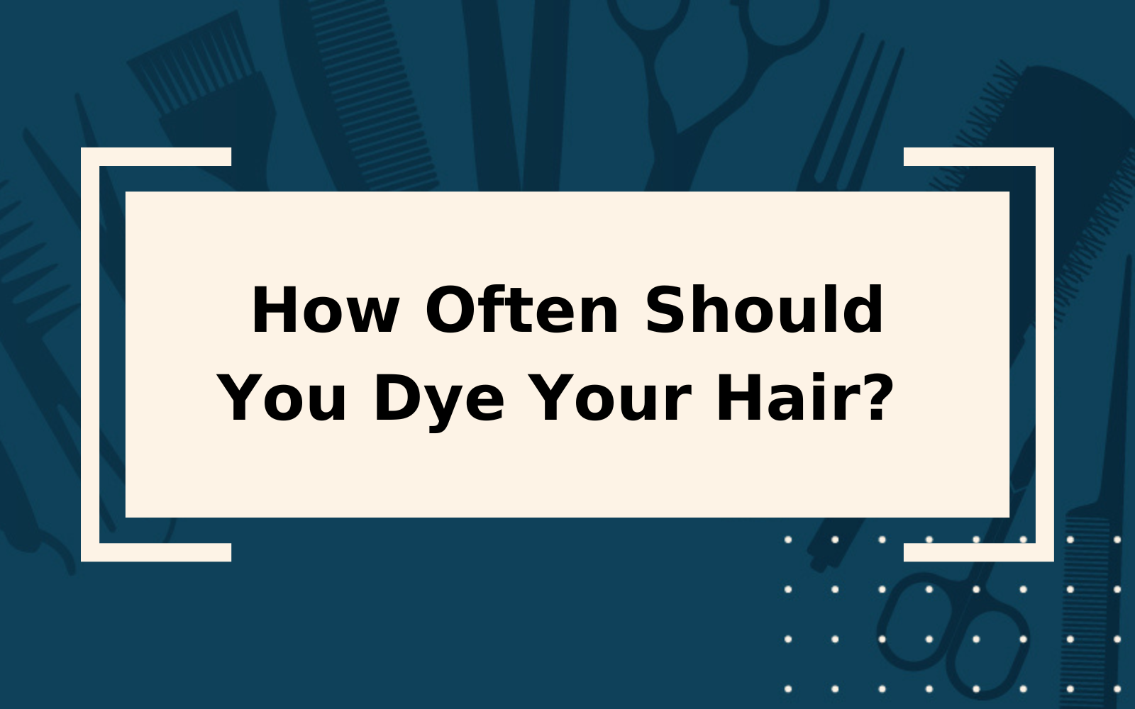 How Often Should You Dye Your Hair? | It’s Less Than You Think