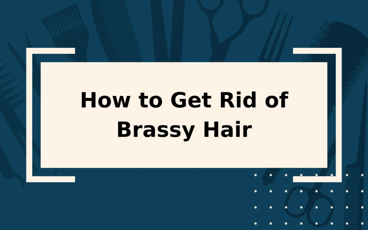 How to Get Rid of Brassy Hair | 6 Steps to Take