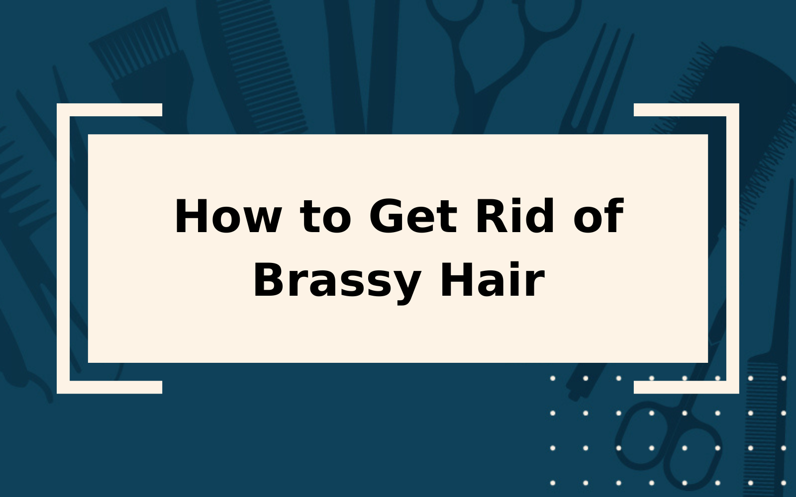 How to Get Rid of Brassy Hair | 6 Steps to Take