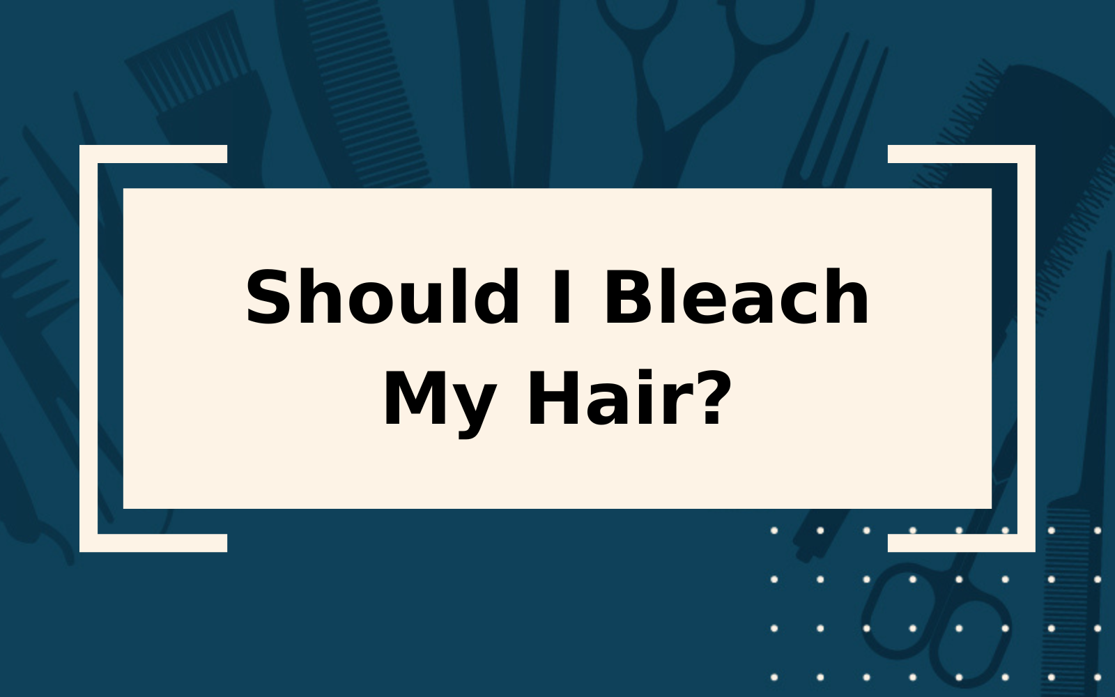 Should I Bleach My Hair? | 5 Things to Consider