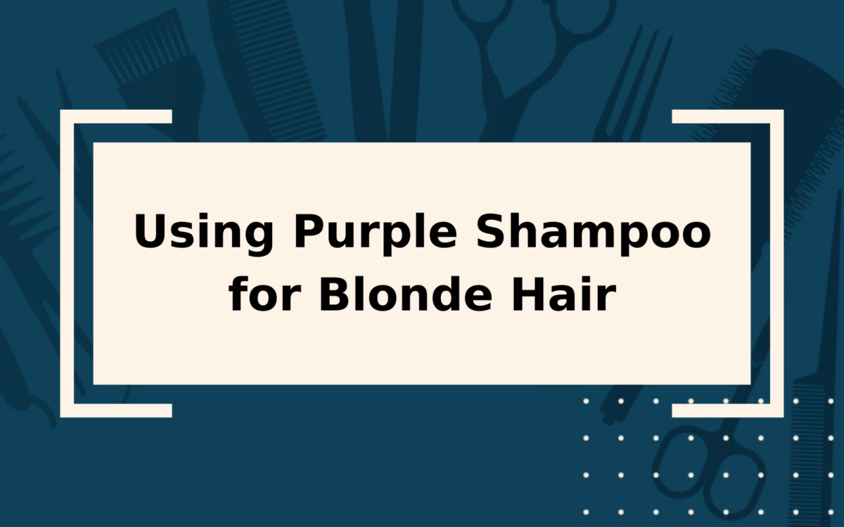 How to Use Purple Shampoo for Blonde Hair