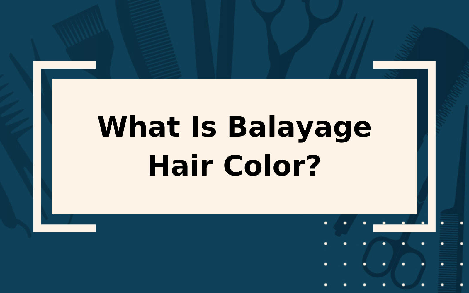 What Is Balayage? | Definition, Examples, & Tips
