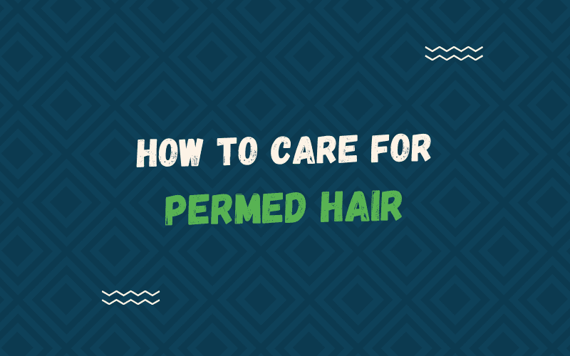 Image titled How to Care for Permed Hair in white and green lettering with squigglies next to the title