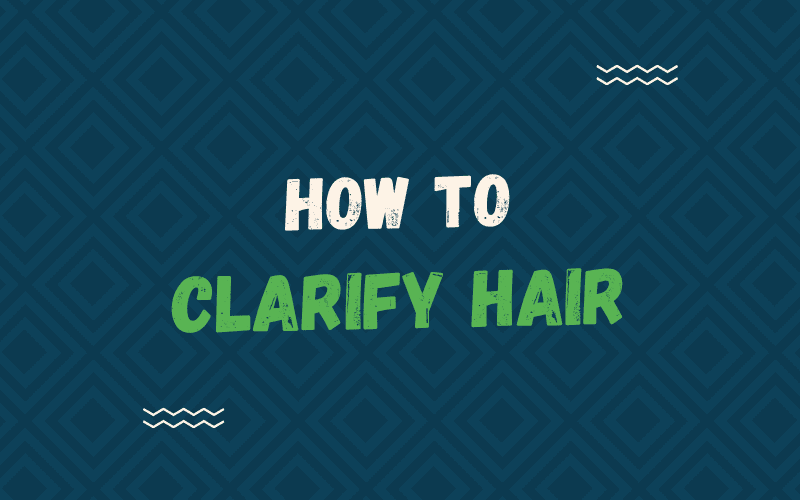 Tiêu đề ảnh How to Clarify Hair có các chữ cái này màu xanh lá cây và màu kem trên nền xanh lam