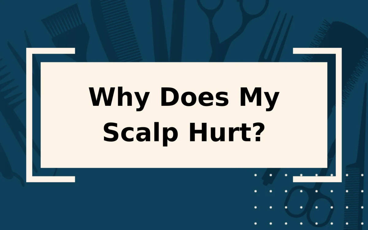 Why Does My Hair Hurt? | Top Causes Of Scalp Pain