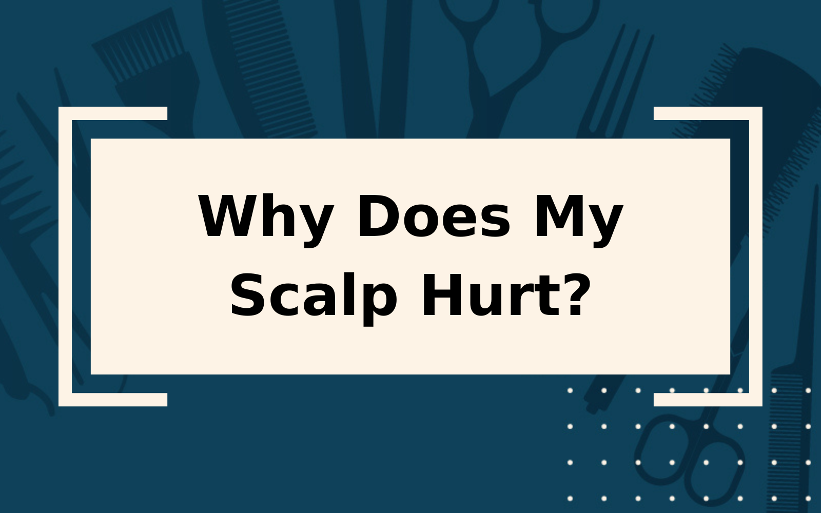 why-does-my-hair-hurt-top-causes-of-scalp-pain