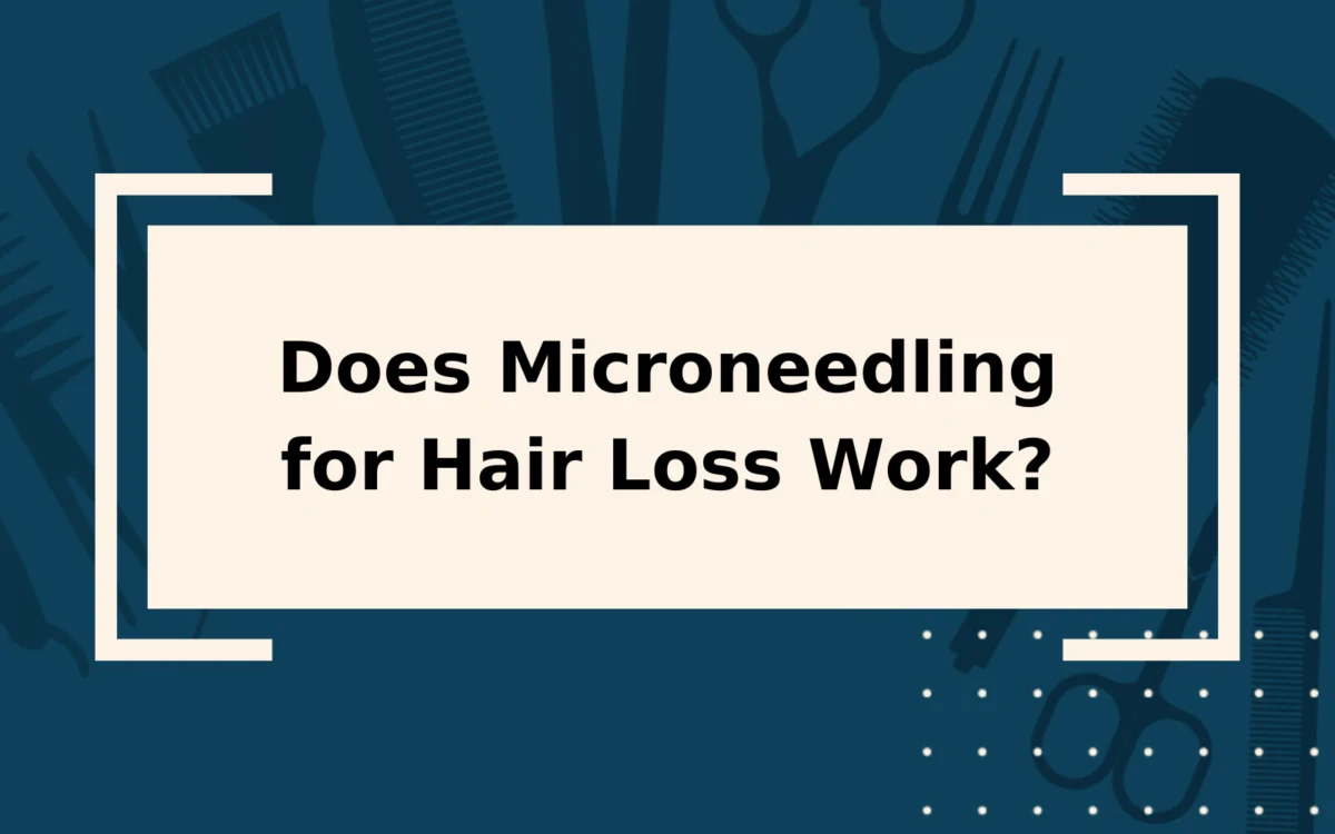 Does Microneedling for Hair Loss Work? | We Found Out!