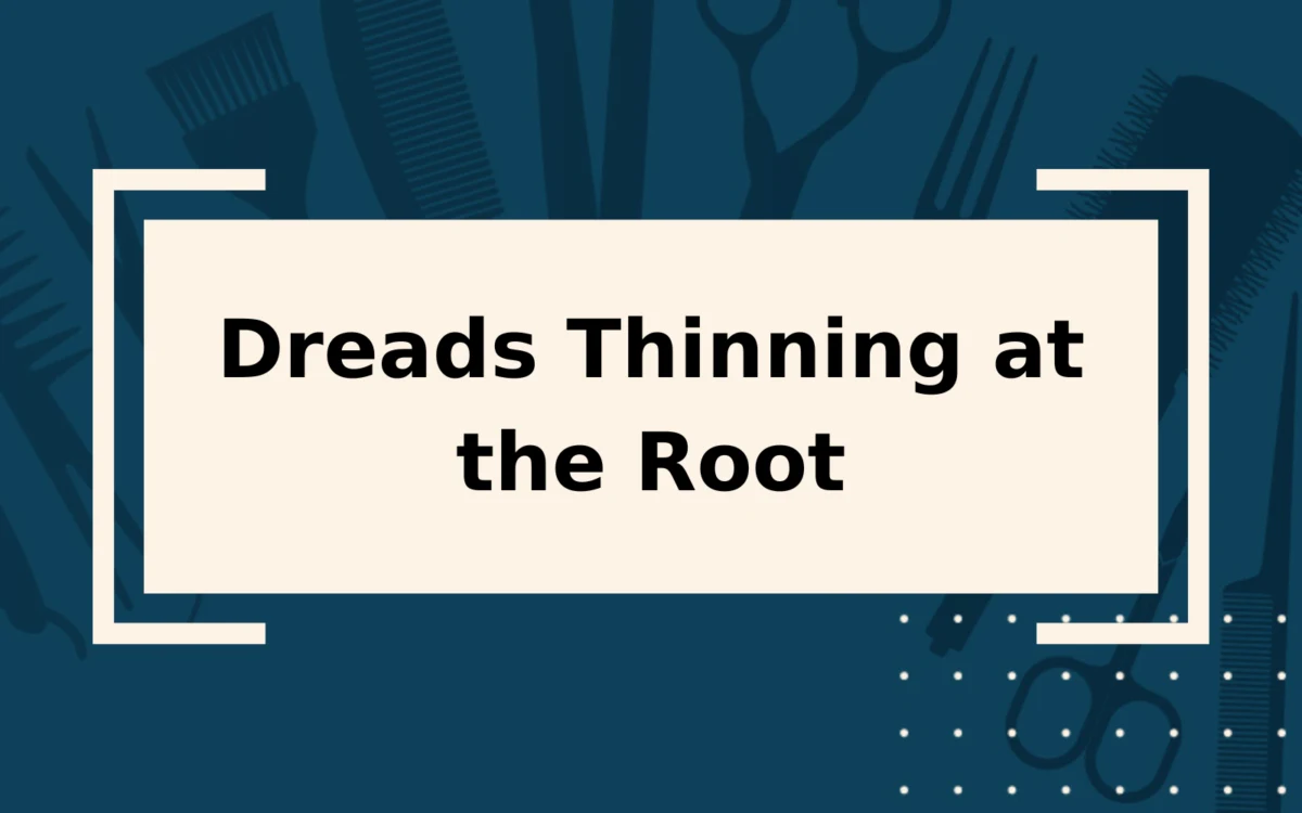 Dreads Thinning at the Root | A Few Simple Fixes to Try