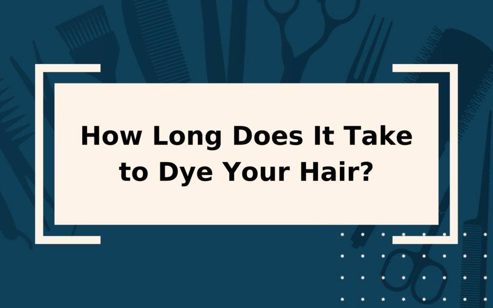 How Long Does It Take to Dye Your Hair? Salon vs. AtHome