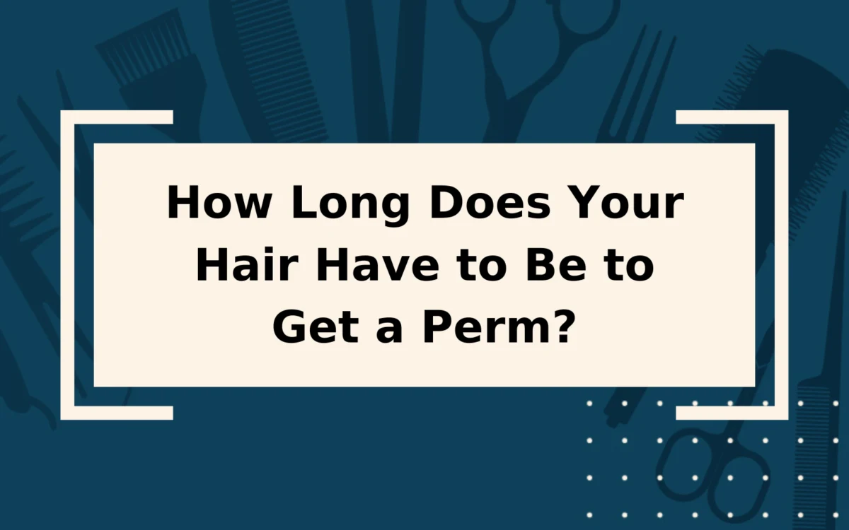 How Long Does Your Hair Have to Be to Get a Perm?