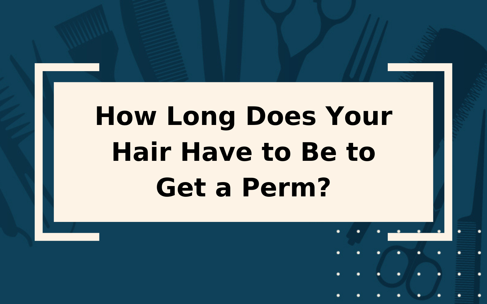 How Long Does Your Hair Have to Be to Get a Perm?