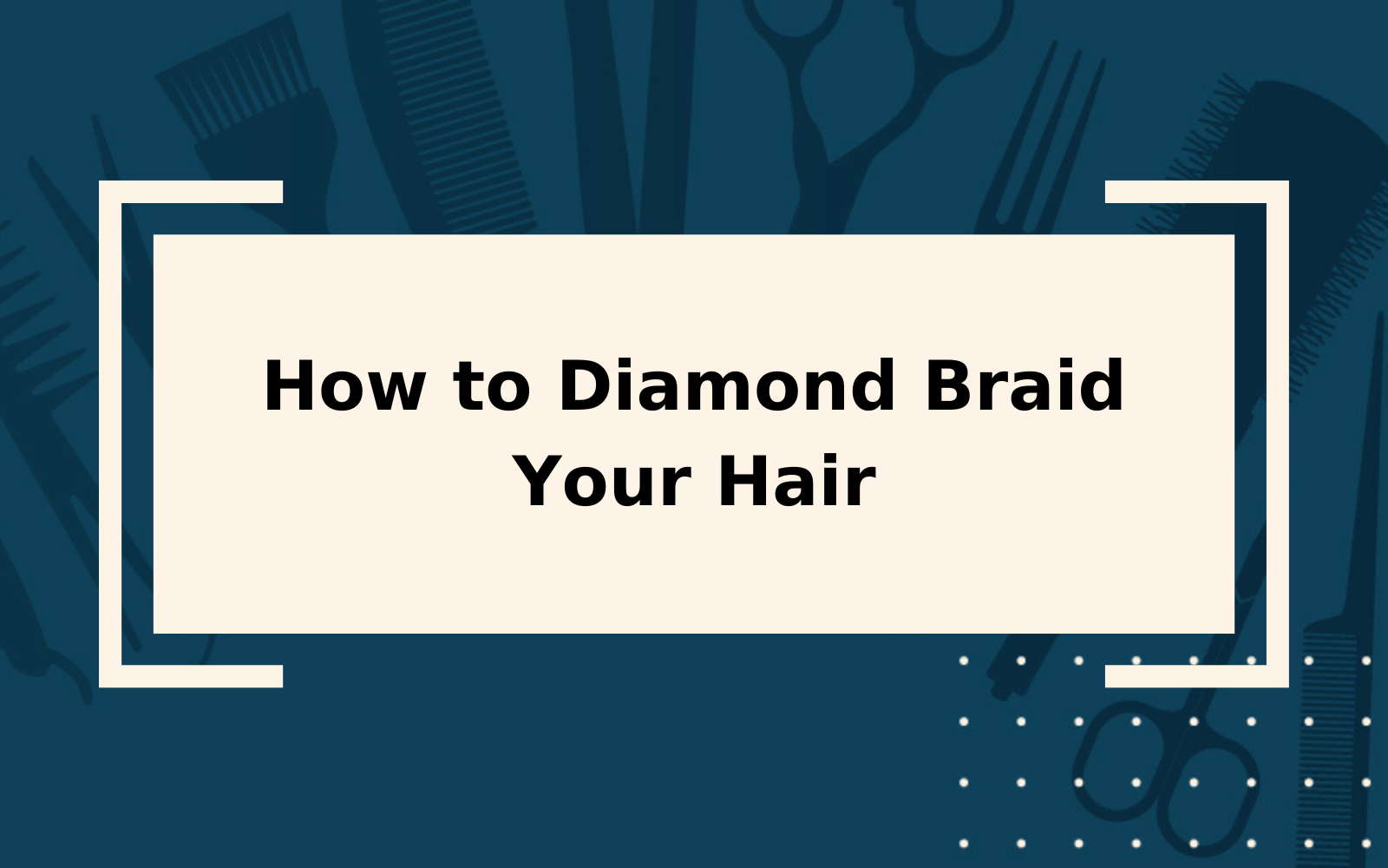 How to Diamond Braid | Step-by-Step Guide